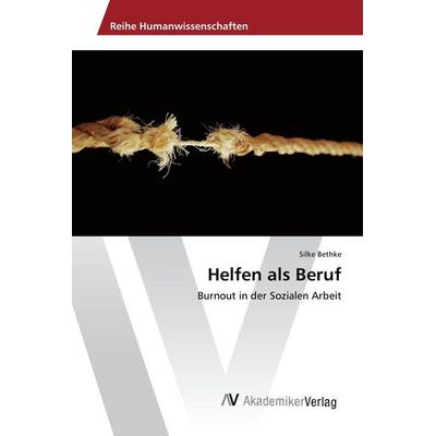Helfen als Beruf, Taschenbuch von Silke Bethke, AV Akademikerverlag, 978-3-639-86516-5