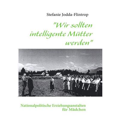 Wir sollten intelligente Mütter werden, Taschenbuch von Stefanie Jodda-Flintrop, BoD – Books on Demand, 978-3-8391-2663-9