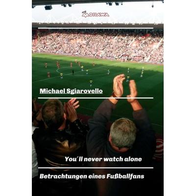 You´ll never watch alone, Gebundene Ausgabe von Michael Sgiarovello, Buchschmiede, 978-3-99070-268-0