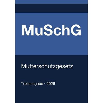 MuSchG - Mutterschutzgesetz (Deutschland) 2026, Taschenbuch von Gesetze24 Deutschland, Epubli, 978-3-565-19081-2