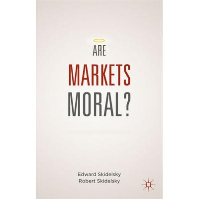 Are Markets Moral?, Taschenbuch von Edward; Skidelsky, Robert Skidelsky, Palgrave Macmillan UK, 978-1-137-47273-1