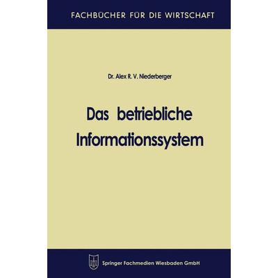 Das betriebliche Informationssystem, Taschenbuch von Alex R. V. Niederberger, Betriebswirtschaftlicher Verlag Gabler, 978-3-663-12720-8