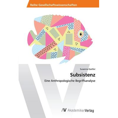 Subsistenz, Taschenbuch von Susanna Gartler, AV Akademikerverlag, 978-3-639-48890-6