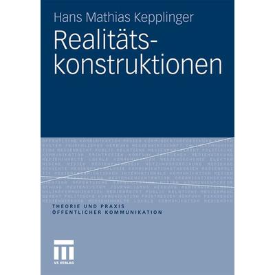 Realitätskonstruktionen, Taschenbuch von Hans Mathias Kepplinger, VS Verlag für Sozialwissenschaften, 978-3-531-18033-5