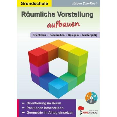 Räumliche Vorstellung aufbauen, Taschenbuch von Jürgen Tille-Koch, KOHL VERLAG Der Verlag mit dem Baum, 978-3-96040-308-1