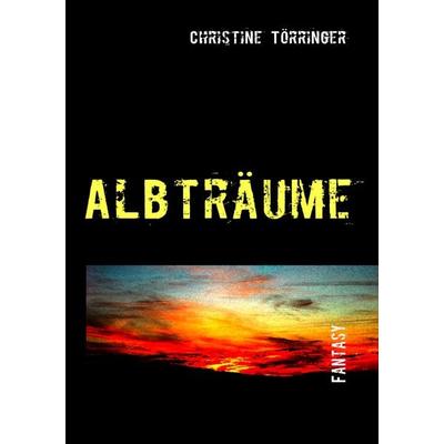 Albträume, Taschenbuch von Christine Törringer, BoD – Books on Demand, 978-3-8423-3828-9
