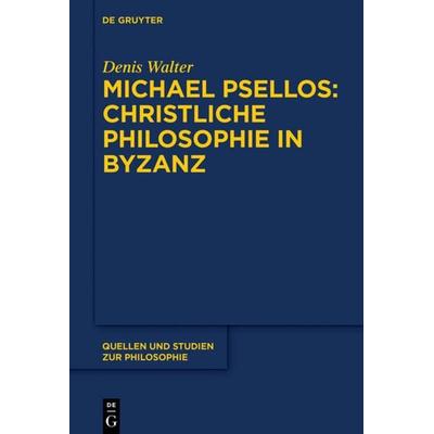 Michael Psellos – Christliche Philosophie in Byzanz, Gebundene Ausgabe von Denis Walter, De Gruyter, 978-3-11-052597-7