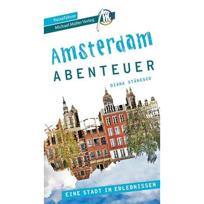 Amsterdam Abenteuer Reiseführer Michael Müller Verlag, Taschenbuch von Diana Stanescu, Michael Müller Verlag, 978-3-96685-203-6