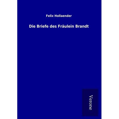 Die Briefe des Fräulein Brandt, Gebundene Ausgabe von Felix Hollaender, BoD - Books on Demand