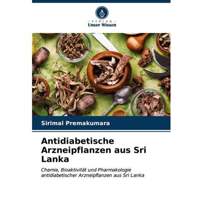 Antidiabetische Arzneipflanzen aus Sri Lanka, Taschenbuch von Sirimal Premakumara, Verlag Unser Wissen, 978-620-6-65498-8