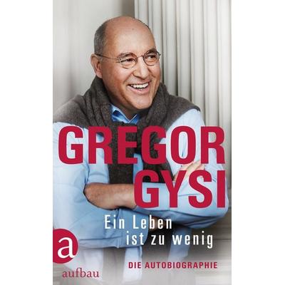 Ein Leben ist zu wenig, Gebundene Ausgabe von Gregor Gysi, Aufbau, 978-3-351-03684-3