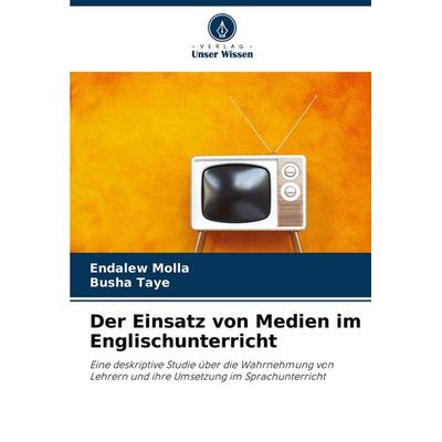 Der Einsatz von Medien im Englischunterricht, Taschenbuch von Endalew Molla,Busha Taye, Verlag Unser Wissen, 978-620-8-61035-7