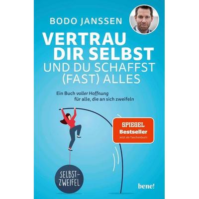 Vertrau dir selbst und du schaffst (fast) alles, Taschenbuch von Bodo Janssen, Bene!, 978-3-96340-307-1