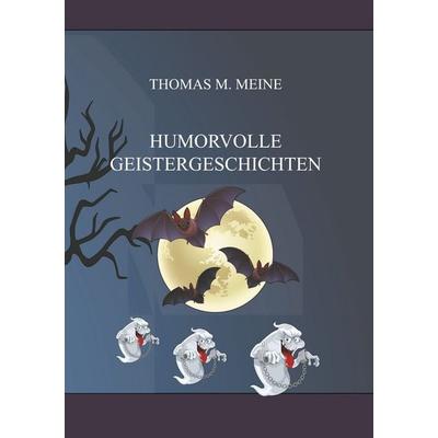 Humorvolle Geistergeschichten, Taschenbuch von Thomas M. Meine, BoD – Books on Demand, 978-3-7460-2591-9