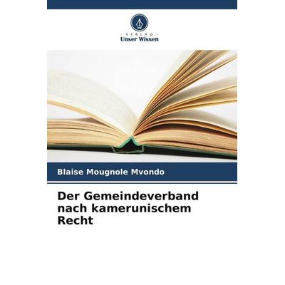 Der Gemeindeverband nach kamerunischem Recht, Taschenbuch von Blaise Mougnole Mvondo, Verlag Unser Wissen, 978-620-6-00074-7