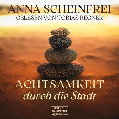 Achtsamkeitswege durch die Stadt - Anna Scheinfrei, Audio, 4066004734798