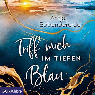 Triff mich im tiefen Blau [Ungekürzt] - Antje Babendererde, Audio, 9783833747885