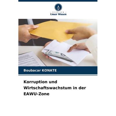 Korruption und Wirtschaftswachstum in der EAWU-Zone, Taschenbuch von Boubacar KONATE, Verlag Unser Wissen, 978-620-7-20780-0