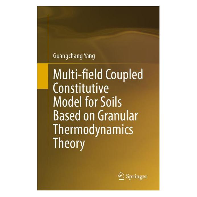 Springer Multi-field Coupled Constitutive Model for Soils Based on Granular Thermodynamics Theory (Englisch, Hardcover, Guangchang Yang) (61929021)