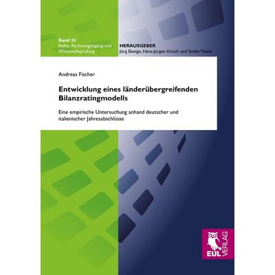 Entwicklung eines länderübergreifenden Bilanzratingmodells, Taschenbuch von Andreas Fischer, Josef Eul Verlag, 978-3-8441-0119-5