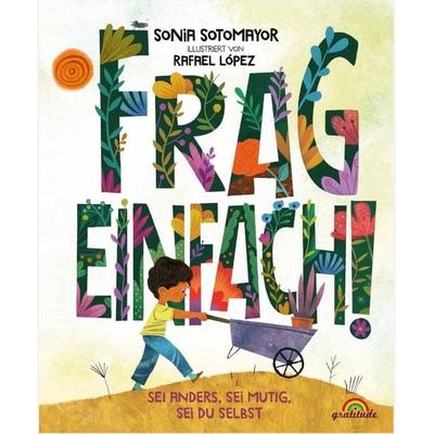 Frag Einfach ! – Sei anders, sei mutig, sei du selbst, Gebundene Ausgabe von Sonia Sotomayor, Gratitude Verlag, 978-3-9892001-2-8
