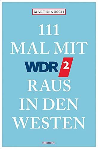 Martin Nusch - 111 Mal mit WDR 2 raus in den Westen: Reiseführer - Preis vom 04.10.2026 03:51:26 h