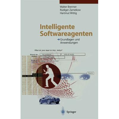 Intelligente Softwareagenten, Taschenbuch von Walter Brenner,Rüdiger Zarnekow,Hartmut Wittig, Springer Berlin, 978-3-662-12104-7