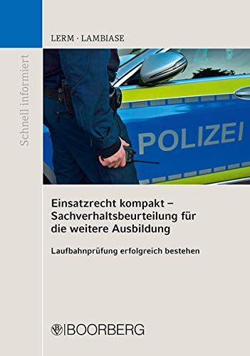Patrick Lerm - Einsatzrecht kompakt - Sachverhaltsbeurteilung für die weitere Ausbildung: Laufbahnprüfung erfolgreich bestehen (Schnell informiert) - Preis vom 11.10.2026 15:43:13 h