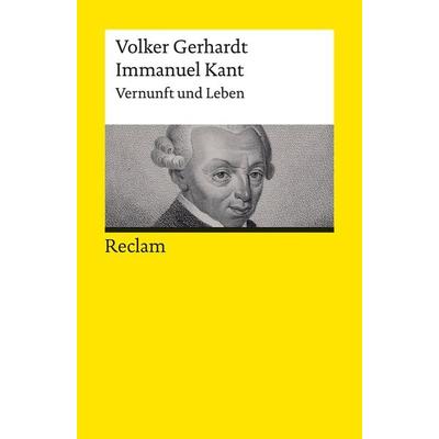 Immanuel Kant. Vernunft und Leben, Taschenbuch von Volker Gerhardt, Reclam, Philipp, 978-3-15-014228-8