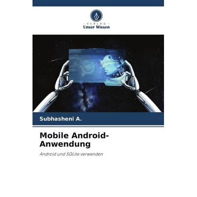 Mobile Android-Anwendung, Taschenbuch von Subhasheni A., Verlag Unser Wissen, 978-620-6-13396-4