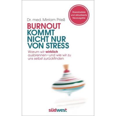 Burnout kommt nicht nur von Stress, Gebundene Ausgabe von Mirriam Priess, Südwest Verlag