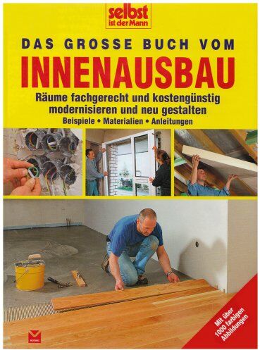 Selbst ist der Mann: Das große Buch vom Innenausbau: Räume fachgerecht und kostengünstig modernisieren und neu gestalten. Beispiele, Materialien, Anleitungen - Preis vom 09.10.2026 07:28:09 h