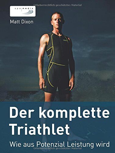 Matt Dixon - Der komplette Triathlet: Wie aus Potenzial Leistung wird - Preis vom 10.10.2026 11:48:34 h