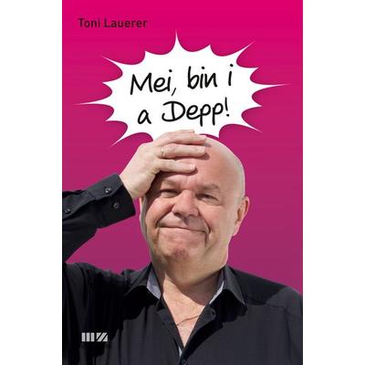 Mei, bin i a Depp!, Gebundene Ausgabe von Toni Lauerer, MZ Buchverlag, 978-3-86646-371-4