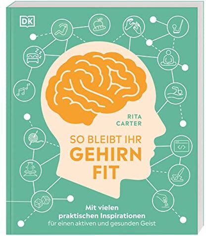 Rita Carter - So bleibt Ihr Gehirn fit: Mit vielen praktischen Inspirationen für einen aktiven und gesunden Geist - Preis vom 02.10.2026 23:42:20 h
