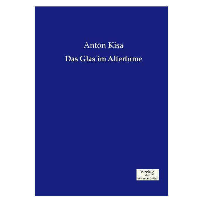 Verlag der Wissenschaften Das Glas im Altertume (Deutsch, Softcover, Anton Kisa) (55575093)