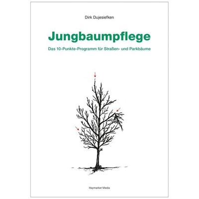 Jungbaumpflege, Taschenbuch von Dirk Dujesiefken, Haymarket Media, 978-3-87815-296-5