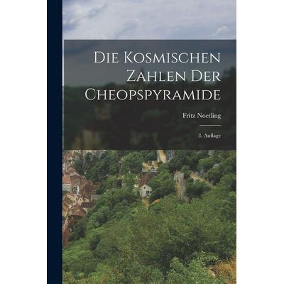 Die Kosmischen Zahlen der Cheopspyramide, Taschenbuch von Fritz Noetling, British Library, Historical Print Editions, 978-1-01-585856-5