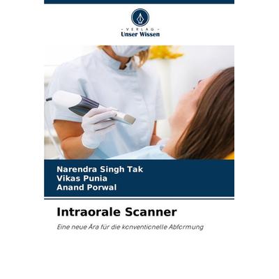 Intraorale Scanner, Taschenbuch von Narendra Singh Tak,Vikas Punia,Anand Porwal, Verlag Unser Wissen, 978-620-8-80813-6