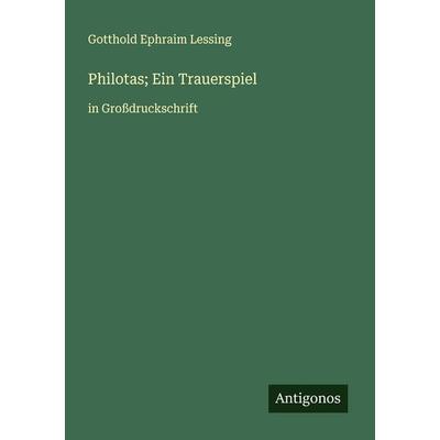 Philotas; Ein Trauerspiel, Taschenbuch von Gotthold Ephraim Lessing, Antigonos Verlag, 978-3-388-04285-5