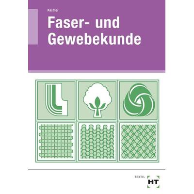 Faser- und Gewebekunde, Geheftet von Anny Kastner, Verlag Handwerk und Technik, 978-3-582-04243-9