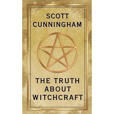 The Truth about Witchcraft, Taschenbuch von Scott Cunningham, Pan macmillan Ltd., 978-0-7387-6560-0