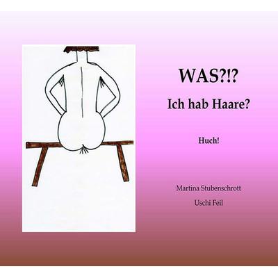 Was?!? Ich hab Haare?, Taschenbuch von Martina Stubenschrott, Buchschmiede, 978-3-99084-296-6