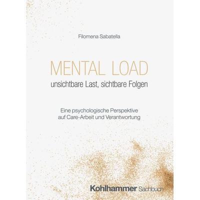 Mental Load - unsichtbare Last, sichtbare Folgen, Taschenbuch von Filomena Sabatella, Kohlhammer, 978-3-17-045819-2