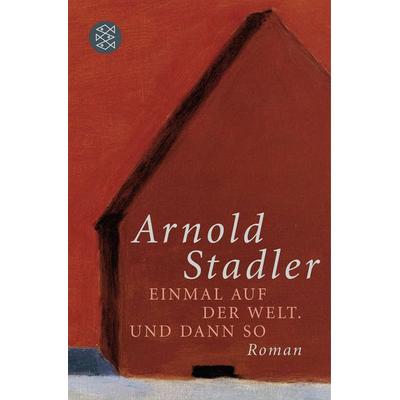 Einmal auf der Welt. Und dann so, Taschenbuch von Arnold Stadler, Fischer Taschenbuch Verlag