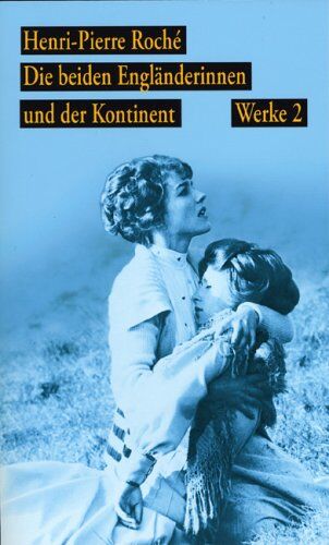 Roché, Henri P - Werke. Jules und Jim/ Die beiden Engländerinnen und der Kontinent / Die beiden Engländerinnen und der Kontinent: BD 2 - Preis vom 09.10.2026 07:28:09 h
