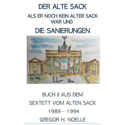 Der alte Sack, als er noch kein alter Sack war, und die Sanierungen, Taschenbuch von Gregor Noelle, Rediroma-Verlag, 978-3-96103-570-0