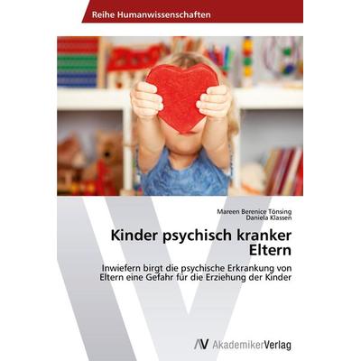 Kinder psychisch kranker Eltern, Taschenbuch von Mareen Berenice Tönsing,Daniela Klassen, AV Akademikerverlag, 978-3-639-45206-8