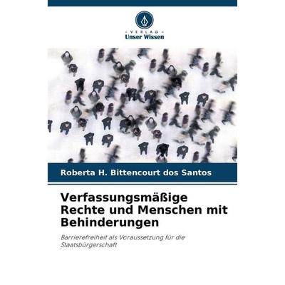 Verfassungsmäßige Rechte und Menschen mit Behinderungen, Taschenbuch von Roberta H. Bittencourt dos Santos, Verlag Unser Wissen, 978-620-3-90662-2