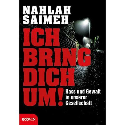 Ich bring dich um!, Gebundene Ausgabe von Nahlah Saimeh, Ecowing, 978-3-7110-0136-8